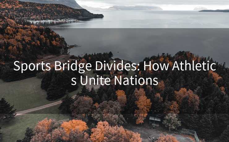 Sports Bridge Divides: How Athletics Unite Nations