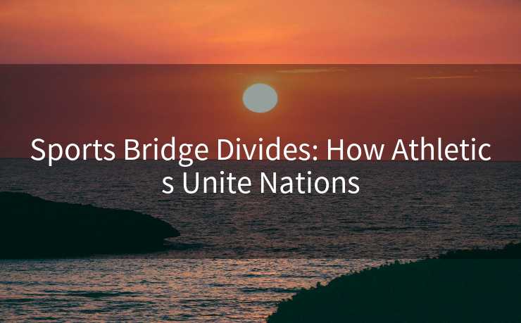 Sports Bridge Divides: How Athletics Unite Nations
