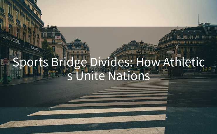 Sports Bridge Divides: How Athletics Unite Nations