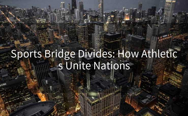 Sports Bridge Divides: How Athletics Unite Nations